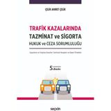 Trafik Kazalarında Tazminat ve Sigorta Hukuk ve Ceza Sorumluluğu - Ahmet Çelik