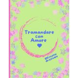 Tramandare con Amore: Bellissimo ricettario personalizzabile per scrivere le tue ricette dolci e salate e dotato di comodo indice (Quaderni di cucina, Band 3)
