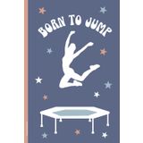Trampolin Notizbuch: Geschenk für Trampolinspringerin und Trampoline Turnerin Notizheft A5 liniert mit Spruch BORN TO JUMP Buch für Notizen als Schreibheft und Tagebuch für Fans vom Jumping Sport