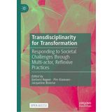 Transdisciplinarity for Transformation: Responding to Societal Challenges through Multi-actor, Reflexive Practices