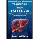 Transform Your Fatty Liver: A Simple Guide to Understanding and Preventing Fatty Liver