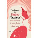 Transformar La Herida Materna