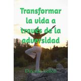 Transformar la vida a través de la adversidad