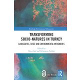 Transforming Socio Natures in Turkey : Landscapes, State and Environmental Movements - Onur İnal