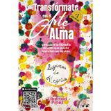 Transfórmate Con El Arte De Tu Alma: Descubre la filosofía de vida que puede transformar tu vida