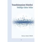 Transhümanizm Felsefesi Tekilliğe Giden Yollar - Mehmet Şükrü Özkan