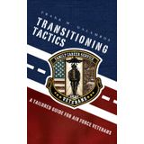 Transitioning Tactics: A tailored guide for Air Force veterans