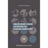 Translated Children's Literature as an Educational Tool for Preschool Children in Turkey - Büşra Özer Erdoğan