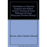 Translation or Travesty: Enquiry into Robert Graves' Version of Some Rubaiyat of Omar Khayyam