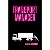 Transport Manager Daily Journal: A Funny Lined Notebook for Truck Drivers, Logistics Managers, and Coworkers — Hilarious Gag Gift for Work, Office, secret Santa