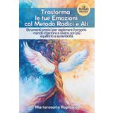 Trasforma Le Tue Emozioni col Metodo Radici e Ali: Strumenti pratici per esplorare il proprio mondo interiore e vivere con più equilibrio e autenticità