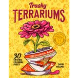 Trashy Terrariums: A cheeky adult coloring book of plants, junk, and upcycled fun!