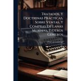 Tratados, Y Doctrinas Pràcticas, Sobre Ventas, Y Compras De Lanas Merìnas, Y Otros Generos: Y Sobre El Juego De Naypes, Y Dados, Con Un Suplemento De Veinte Y Seis Contratos