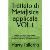 Trattato Di Metafisica applicata VOL.1: Le evoluzioni della metafisica e gli strumenti d'intervento tramite la tecnica di riequilibrio energetico ... Harry T (Naturopatia e cura di se, Band 3)