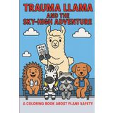 Trauma Llama and the Sky-High Adventure: A Coloring Book about Plane Safety (The Adventures of Trauma Llama)