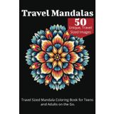 Travel Mandalas: Travel Sized Mandala Coloring Book for Teens and Adults on the Go. | 50 Single Side Images | 6 X 9