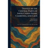 Travels in the Central Parts of Indo-China (Siam), Cambodia, and Laos