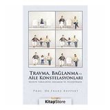 TRAVMA, BAĞLANMA VE AILE KONSTELASYONLARI RUHUN YARALARINI ANLAMAK VE İYİLEŞTİRMEK - FRANZ RUPPERT