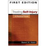 Treating Self-Injury, First Edition: A Practical Guide 1st edition by Walsh PhD, Barent W. (2005) Hardcover