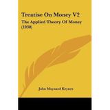 [(Treatise on Money V2: The Applied Theory of Money (1930))] [Author: John Maynard Keynes] published on (August, 2010)