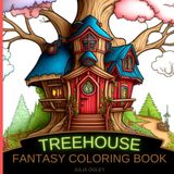 Treehouse Coloring Books: Unleash your Imagination and take a Journey to the World of Fantasy Perfect Tool for Art Therapy and Relaxation | Teens and Adults