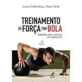 Treinamento de Força com Bola. Estabilidade Total e Exercícios com Medicine Ball