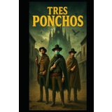Tres Ponchos: La Madrugada Son Del Dia De Los Puertos De Los Muertos! (The Dawn Of The Day Of The Door Of The Dead! ....kinda sorta)