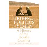 Tribes and Politics in Yemen: A History of the Houthi Conflict