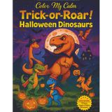Trick-or-Roar Halloween Dinosaurs: Spooky & Fun Dinosaur Halloween Coloring Book with T-Tex, Raptors, Triceratops, and More for Kids, Adults, and Families (Color My Calm)