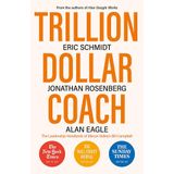 Trillion Dollar Coach: The Leadership Handbook of Silicon Valley’s Bill Campbell