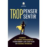 Trop penser, trop sentir: Comment les femmes hypersensibles transforment leur trop-plein en puissance intérieure