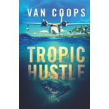 TROPIC HUSTLE: A Luke Angel Crime Thriller (Archangel Aviation Thrillers, Band 3)