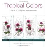Tropical Colors: The Art of Living with Tropical Flowers by Sakul Intakul (2003-04-15)