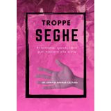 Troppe Seghe , fotolibro divertente e goliardico, Attenzione questo libro puo' nuocere alla vista: fotolibro scherzo, regalo e sorpresa divertente e ... per compleanni feste e riunioni di amici