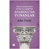 TROYA SAVAŞI'NDAN İSTİKLAL HARBI'NE ANADOLU'DA YUNANLAR - JOHN FREELY