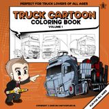 Truck Cartoon Coloring Book volume 1 | 35 unique cartoon truck coloring pages for all Ages | Stress Relief and Relaxation: Perfect gift for truck drivers