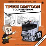 Truck Cartoon Coloring Book volume 3 | 35 unique cartoon truck coloring pages for all Ages: Perfect gift for truck drivers: Stress Relief and Relaxation