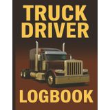 Truck Driver Logbook: 200 pages 8.5 x 11 " Daily Mileage, Fuel, and Maintenance Record for Professional Drivers