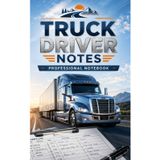 Truck Driver Notes: Professional Lined Notebook for Truck Drivers, CDL Drivers, Freight Haulers and Logistics Professionals
