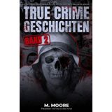 True Crime Geschichten Band 2: 12 verstörende wahre Kriminalfälle, die dich die ganze Nacht wachhalten werden