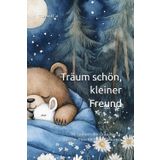 Träum schön, kleiner Freund: 10 zauberhafte Gute-Nacht-Geschichten für kleine Träumer
