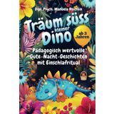Träum süss kleiner Dino: Pädagogisch wertvolle Gute-Nacht-Geschichten mit Einschlafritual. Für Dino-Fans ab 3 Jahren.