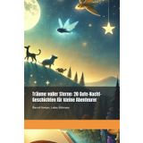 Träume voller Sterne: 20 Gute-Nacht-Geschichten für kleine Abenteurer