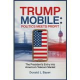 Trump Mobile: Politics Meets Profit: The President’s Entry into America’s Telecom Market