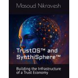 TrustOS™ and SynthiSphere™: Building the Infrastructure of a Trust Economy (Gen-AI Transformation Oracle, Band 13)