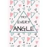 Try Every Angle: Lined Notebook 6x9 120 pages