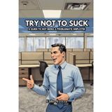 Try Not to Suck: A Guide to Not Being A Problematic Employee