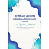 Tu mejor versión. 30 días para transformar tu vida: Productividad, hábitos y motivación para sentirte mejor