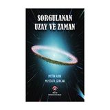 Tübitak Yayınları Sorgulanan Uzay Ve Zaman - Mustafa Sancak, Teorik Fizik Konulu Kitap
