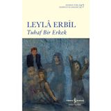 Tuhaf Bir Erkek (Ciltli) - Leyla Erbil - İş Bankası Kültür Yayınları